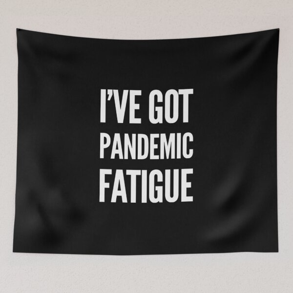 Item preview, I've Got Pandemic Fatigue designed and sold by RiseandShineTee.