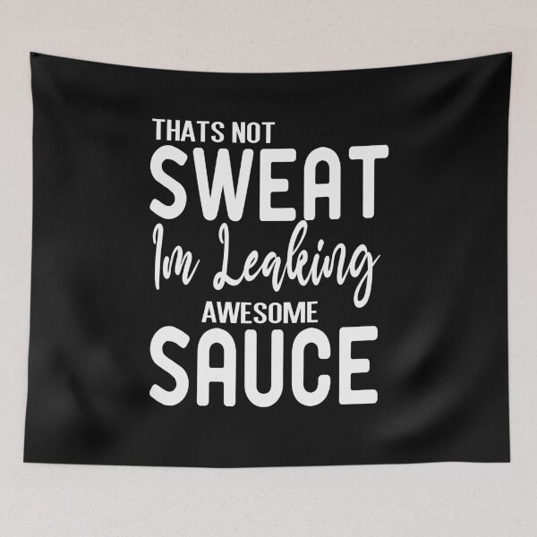 Item preview, Thats Not Sweat Im Leaking Awesome Sauce designed and sold by ZAstore.