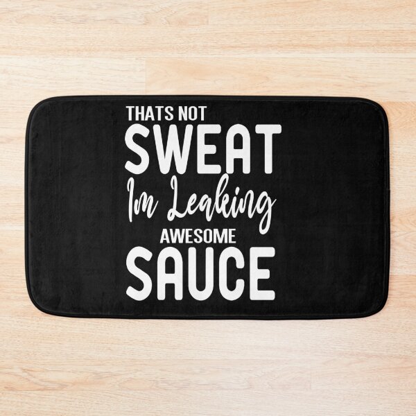 Item preview, Thats Not Sweat Im Leaking Awesome Sauce designed and sold by ZAstore.