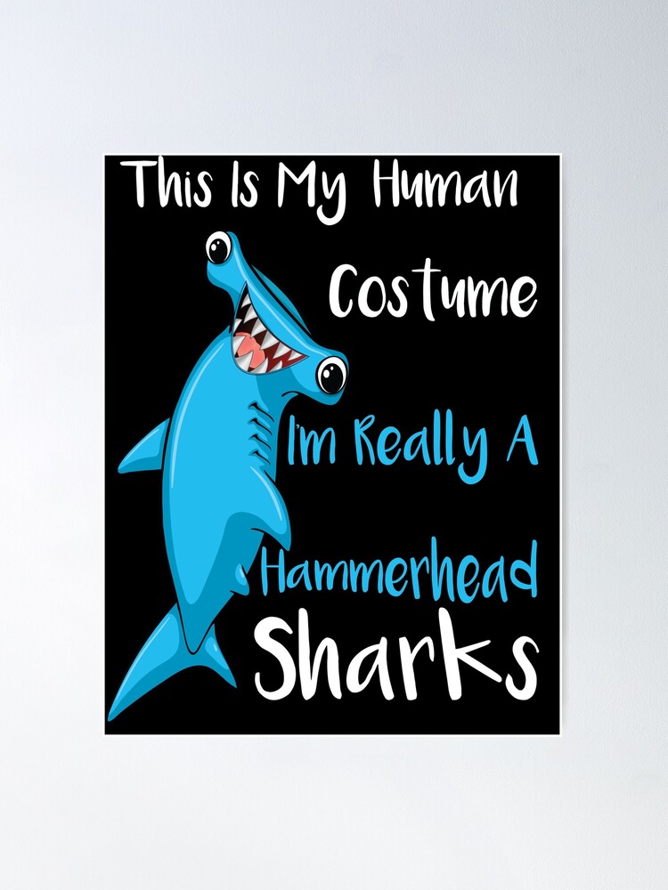 This Is My Human Costume I'm Really A Hammerhead Shark cute gifts for  him Poster for Sale by LANANIL