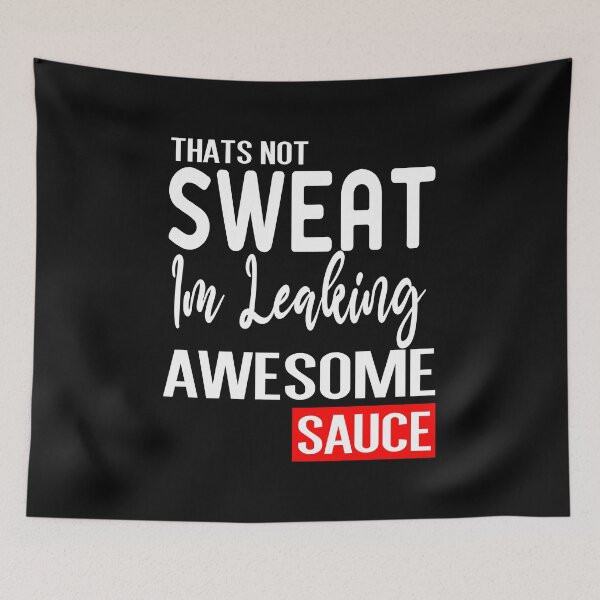Item preview, Thats Not Sweat Im Leaking Awesome Sauce designed and sold by ZAstore.