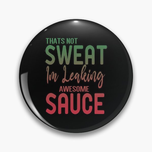 Item preview, Thats Not Sweat Im Leaking Awesome Sauce designed and sold by ZAstore.