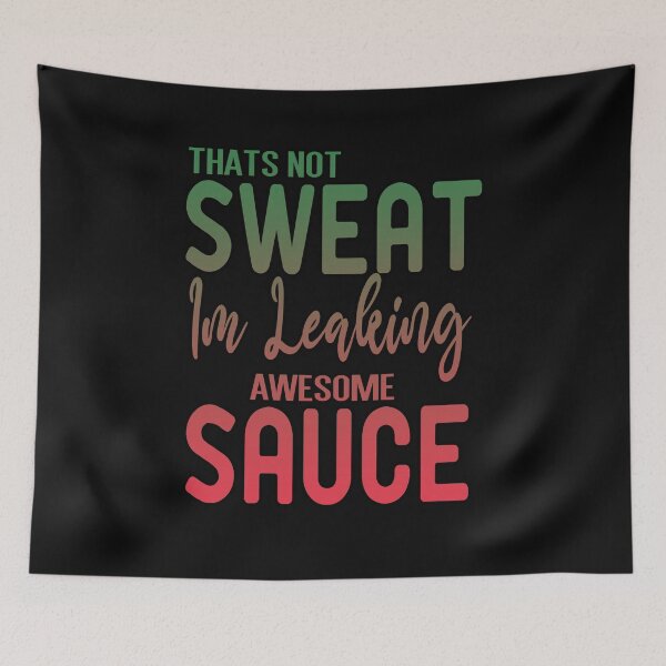 Item preview, Thats Not Sweat Im Leaking Awesome Sauce designed and sold by ZAstore.