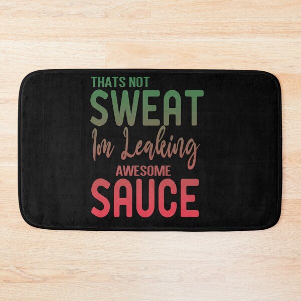 Item preview, Thats Not Sweat Im Leaking Awesome Sauce designed and sold by ZAstore.