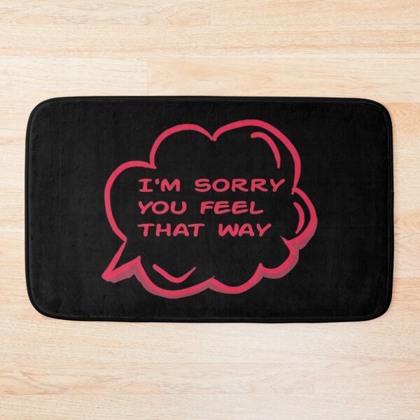 Item preview, I'm sorry you feel that way Quote designed and sold by halmarho.