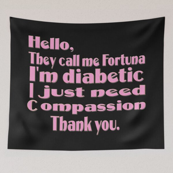 Item preview, HELLO THEY CALL ME FORTUNA I'M DIABETIC I JUST NEED COMPASSION THANK YOU - DIABETIC CHRISTMAS GIFT designed and sold by Ralek.