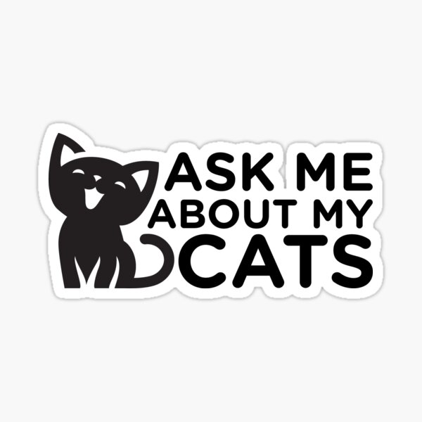 Ask Me About My Cats Sticker