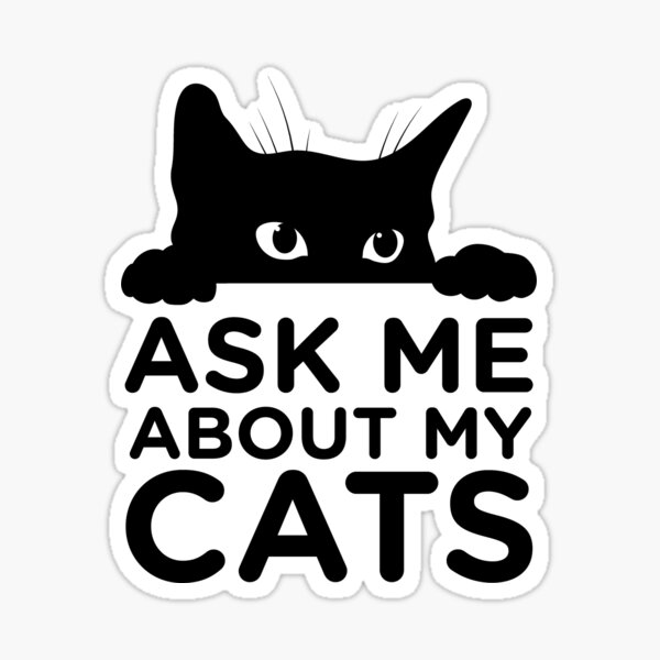 Ask Me About My Cats Sticker