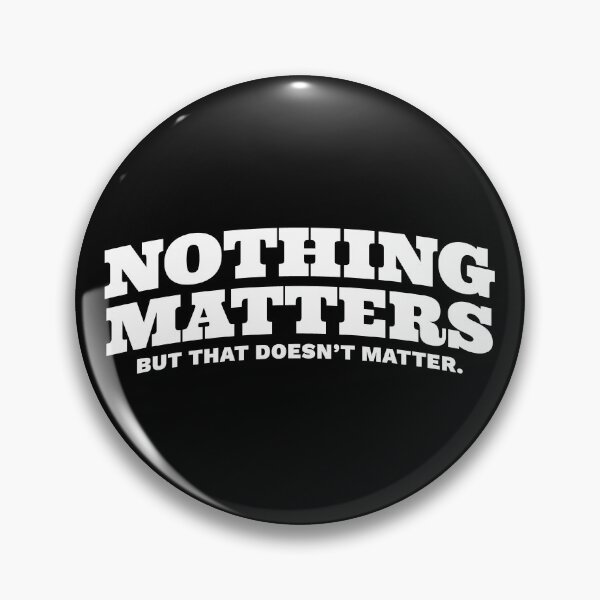 Item preview, Nothing Matters But That Doesn't Matter - Positive Nihilism designed and sold by DnlDesigns.