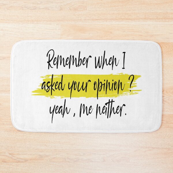Item preview, Remember When I asked Your Opinion? Yeah, Me Neither. sarcastic funny gift . designed and sold by Suhy.