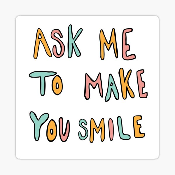 Item preview, Ask me to make you smile designed and sold by madsgro.