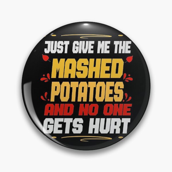 Item preview, Just Give me the mashed potatoes and no one gets hurt,thanksgiving,happy thanksgiving designed and sold by buzz1days.