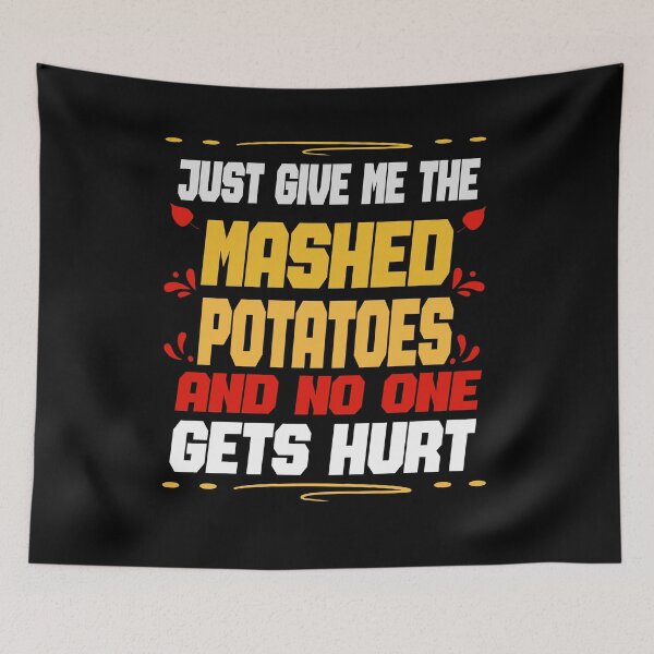 Item preview, Just Give me the mashed potatoes and no one gets hurt,thanksgiving,happy thanksgiving designed and sold by buzz1days.