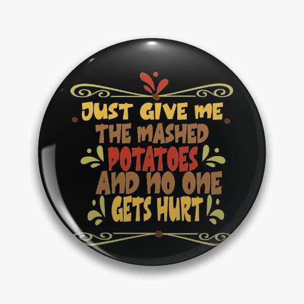 Item preview, Just Give me the mashed potatoes and no one gets hurt,thanksgiving funny,happy thanksgiving designed and sold by buzz1days.