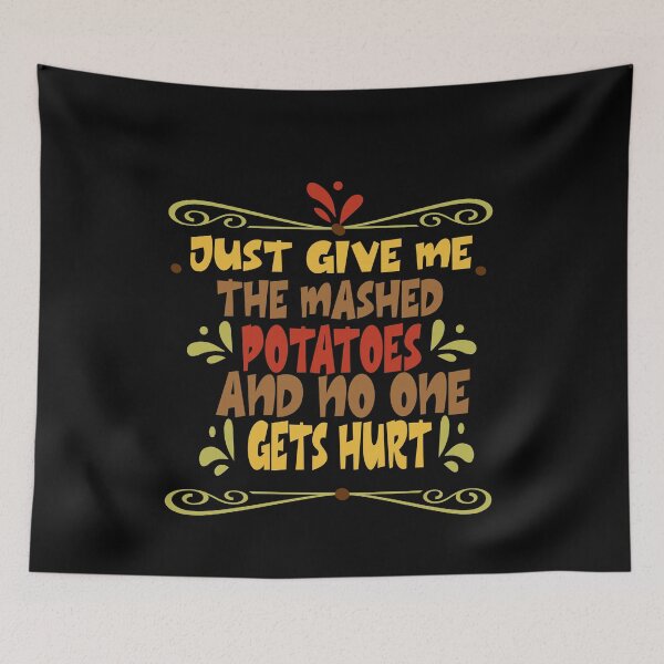 Item preview, Just Give me the mashed potatoes and no one gets hurt,thanksgiving funny,happy thanksgiving designed and sold by buzz1days.