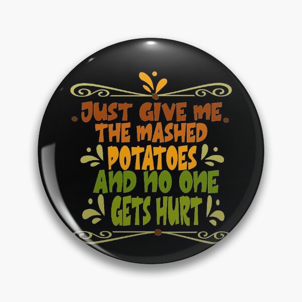 Item preview, Just Give me the mashed potatoes and no one gets hurt,thanksgiving funny,happy thanksgiving designed and sold by buzz1days.