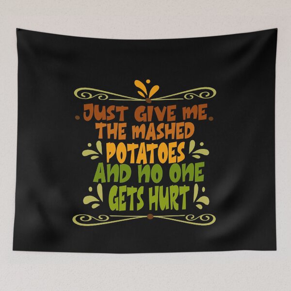 Item preview, Just Give me the mashed potatoes and no one gets hurt,thanksgiving funny,happy thanksgiving designed and sold by buzz1days.