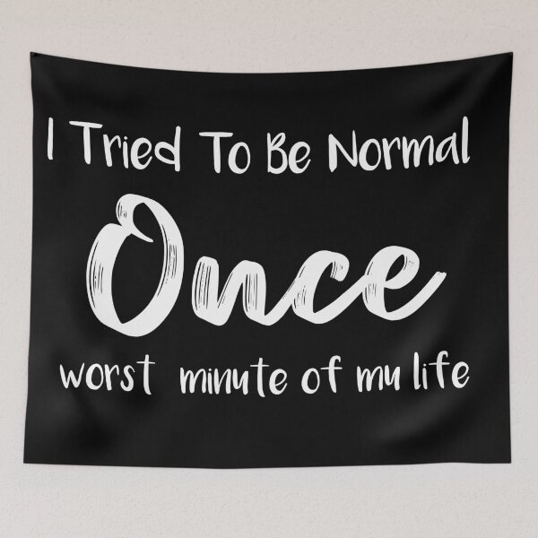 Item preview, I Tried To Be Normal Once designed and sold by POSITIVEHL HL.