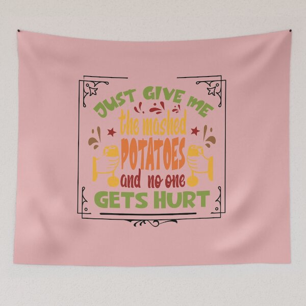 Item preview, Just Give me the mashed potatoes and no one gets hurt,thanksgiving funny,happy thanksgiving designed and sold by buzz1days.