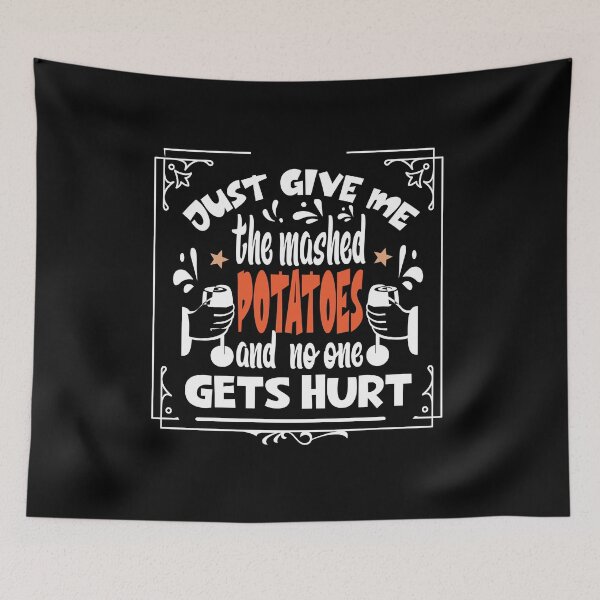 Item preview, Just Give me the mashed potatoes and no one gets hurt,thanksgiving funny,happy thanksgiving designed and sold by buzz1days.