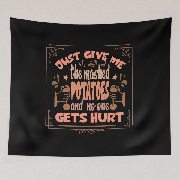 Item preview, Just Give me the mashed potatoes and no one gets hurt,thanksgiving funny,happy thanksgiving designed and sold by buzz1days.