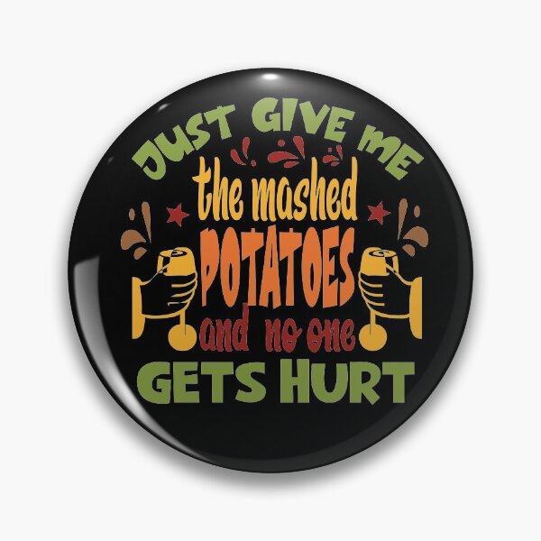 Item preview, Just Give me the mashed potatoes and no one gets hurt,thanksgiving funny,happy thanksgiving designed and sold by buzz1days.