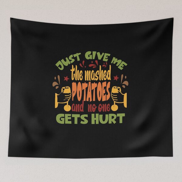 Item preview, Just Give me the mashed potatoes and no one gets hurt,thanksgiving funny,happy thanksgiving designed and sold by buzz1days.