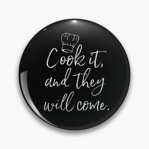 Item preview, cook it and they will come designed and sold by mike7henry.