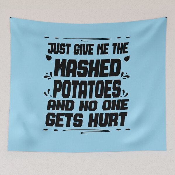Item preview, Just Give me the mashed potatoes and no one gets hurt,thanksgiving funny,happy thanksgiving designed and sold by buzz1days.
