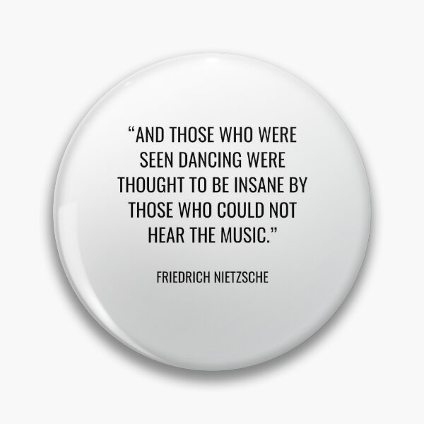 Item preview, Friedrich Nietzsche - And those who were seen dancing were thought to be insane by those who could not hear the music. designed and sold by SocraticQuotes.
