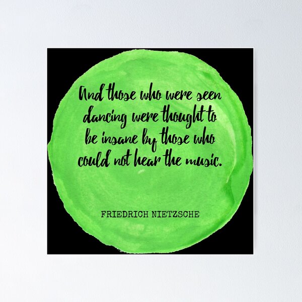 Item preview, Friedrich Nietzsche - And those who were seen dancing were thought to be insane by those who could not hear the music. designed and sold by SocraticQuotes.