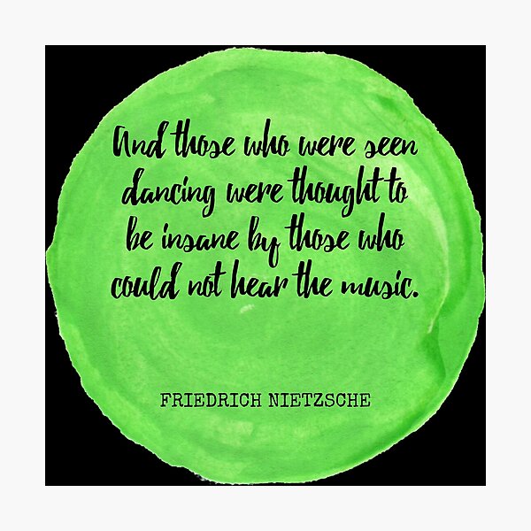 Item preview, Friedrich Nietzsche - And those who were seen dancing were thought to be insane by those who could not hear the music. designed and sold by SocraticQuotes.