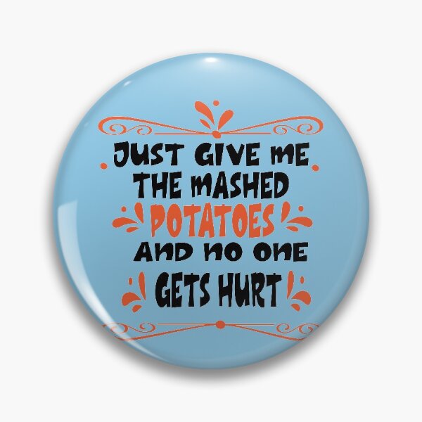 Item preview, Just Give me the mashed potatoes and no one gets hurt,thanksgiving funny,happy thanksgiving designed and sold by buzz1days.