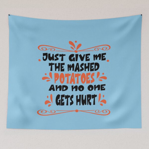 Item preview, Just Give me the mashed potatoes and no one gets hurt,thanksgiving funny,happy thanksgiving designed and sold by buzz1days.