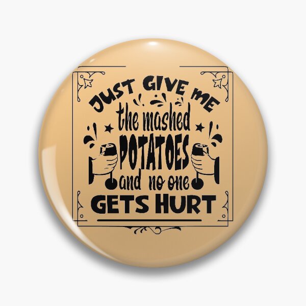 Item preview, Just Give me the mashed potatoes and no one gets hurt,thanksgiving funny,happy thanksgiving designed and sold by buzz1days.