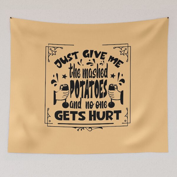Item preview, Just Give me the mashed potatoes and no one gets hurt,thanksgiving funny,happy thanksgiving designed and sold by buzz1days.