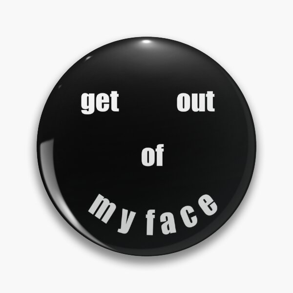 Item preview, Get out of my face designed and sold by mike7henry.