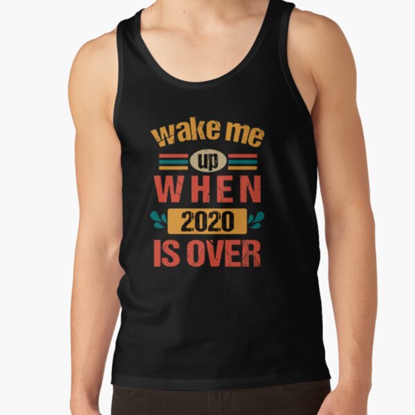 Wake Me Up When 2020 Is Over Tank Top