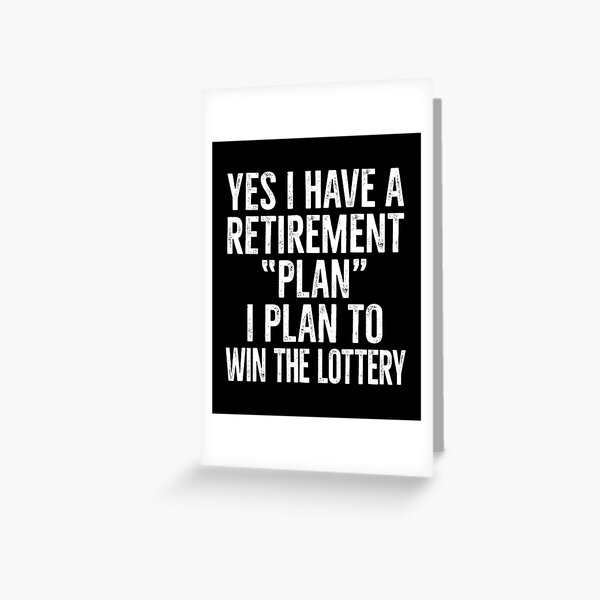I Plan To Win The Lottery Funny Retirement Plan Greeting Card