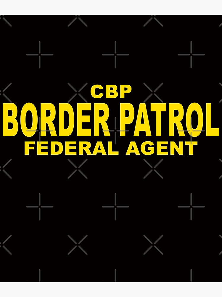 "CBP BORDER PATROL FEDERAL AGENT US CUSTOMS AND BORDER PROTECTION