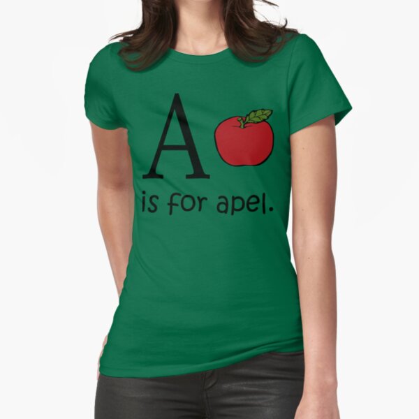 A is for Apple: Funny Alphabet Fitted T-Shirt