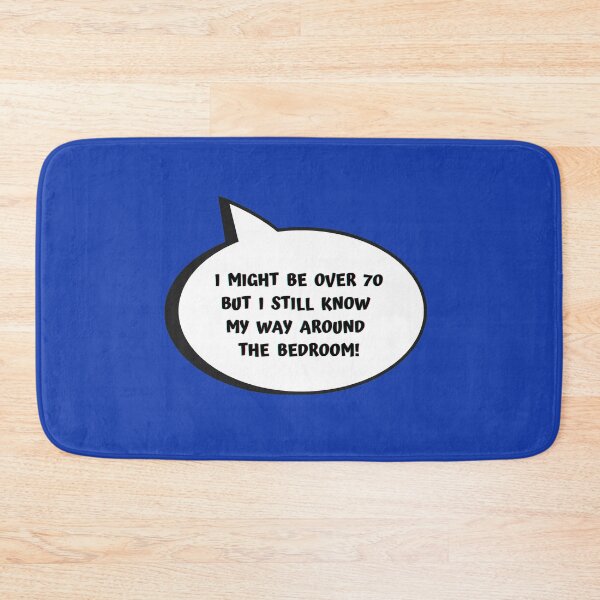 Item preview, I Might Be Over 70 But I Still Know My Way Around The Bedroom! designed and sold by Artography Designs.