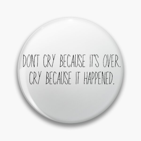 Item preview, Don’t cry because it’s over. Cry because it happened.  designed and sold by qtdraws.