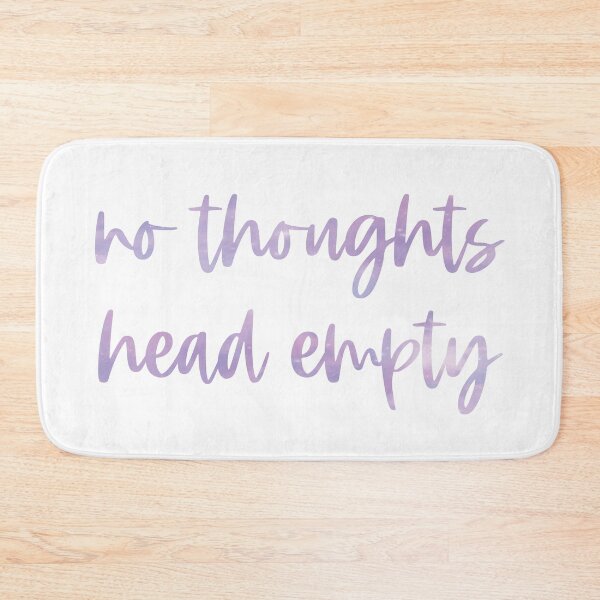 Item preview, No Thoughts, Head Empty designed and sold by alwayselle.