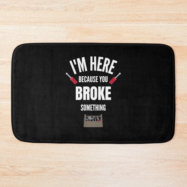 Item preview, I'm Here Because You Broke Something designed and sold by momsnpops.