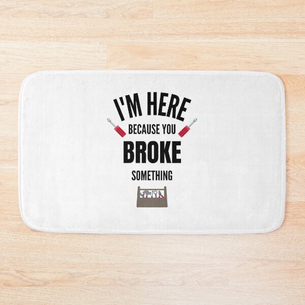 Item preview, I'm Here Because You Broke Something designed and sold by momsnpops.