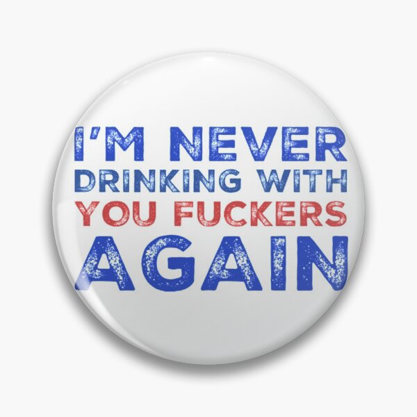 Item preview, Im Never Drinking With You Fuckers Again! A Great Design for Those Whos Friends Lead Them Astray and Are A Bad Influence.  designed and sold by That Cheeky Tee.