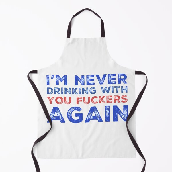 Item preview, Im Never Drinking With You Fuckers Again! A Great Design for Those Whos Friends Lead Them Astray and Are A Bad Influence. designed and sold by That Cheeky Tee.