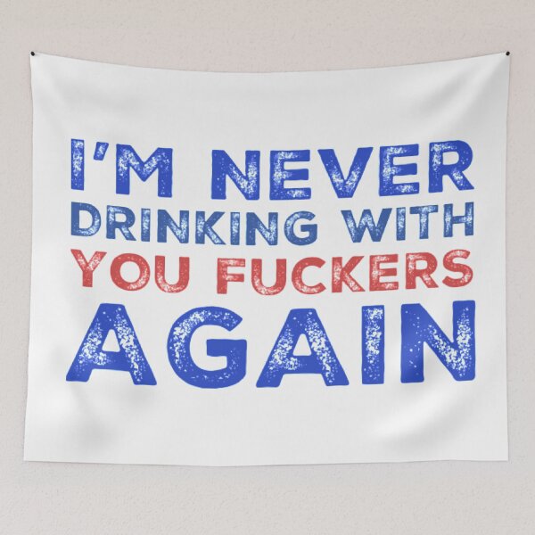 Item preview, Im Never Drinking With You Fuckers Again! A Great Design for Those Whos Friends Lead Them Astray and Are A Bad Influence.  designed and sold by That Cheeky Tee.