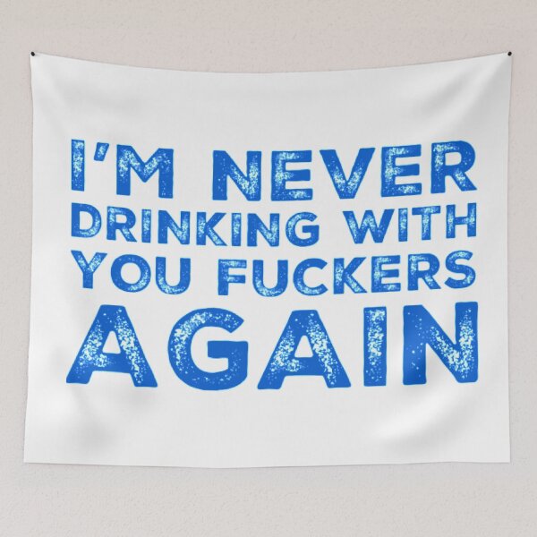 Item preview, Im Never Drinking With You Fuckers Again! A Great Design for Those Whos Friends Lead Them Astray and Are A Bad Influence.  designed and sold by That Cheeky Tee.